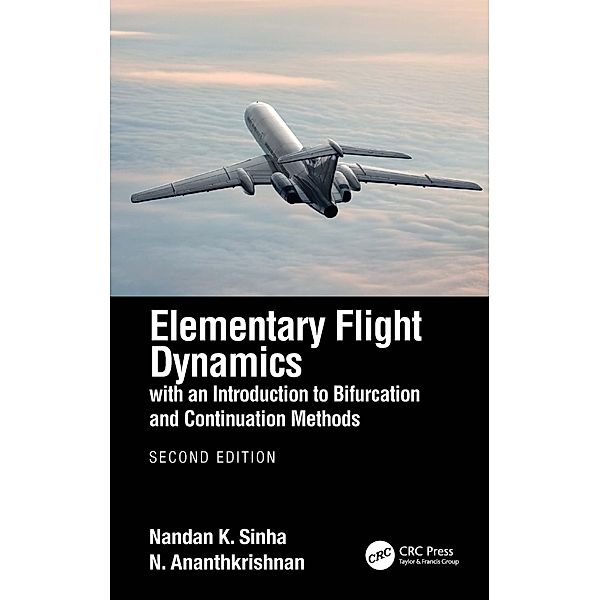Elementary Flight Dynamics with an Introduction to Bifurcation and Continuation Methods, Nandan K. Sinha, N. Ananthkrishnan
