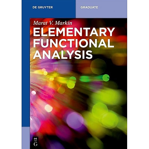 Elementary Functional Analysis / De Gruyter Textbook, Marat V. Markin