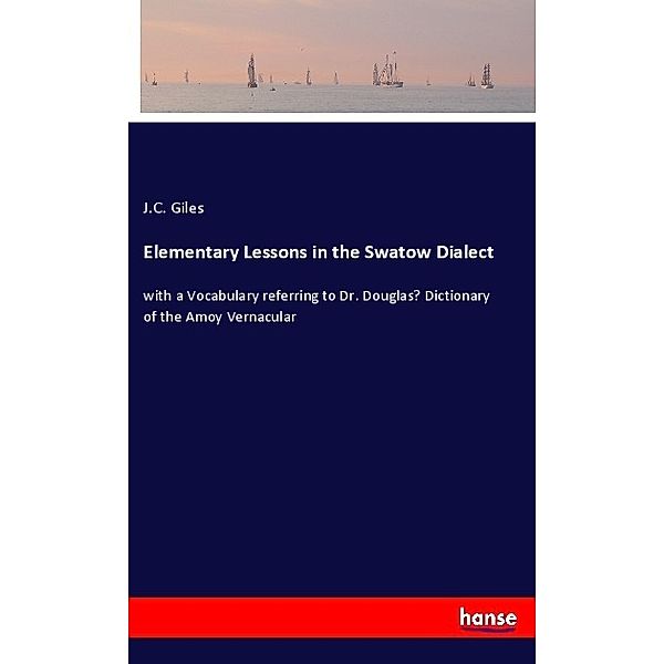 Elementary Lessons in the Swatow Dialect, J.C. Giles