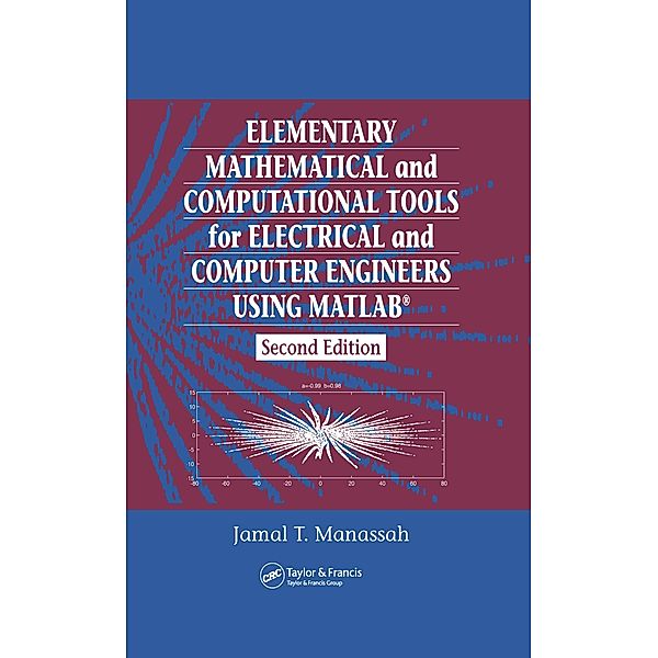 Elementary Mathematical and Computational Tools for Electrical and Computer Engineers Using MATLAB, Jamal T. Manassah