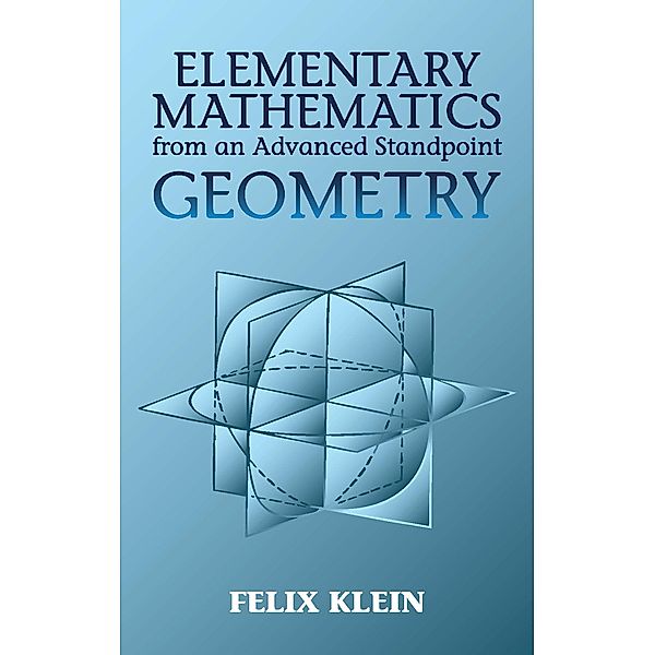 Elementary Mathematics from an Advanced Standpoint / Dover Books on Mathematics Bd.2, Felix Klein