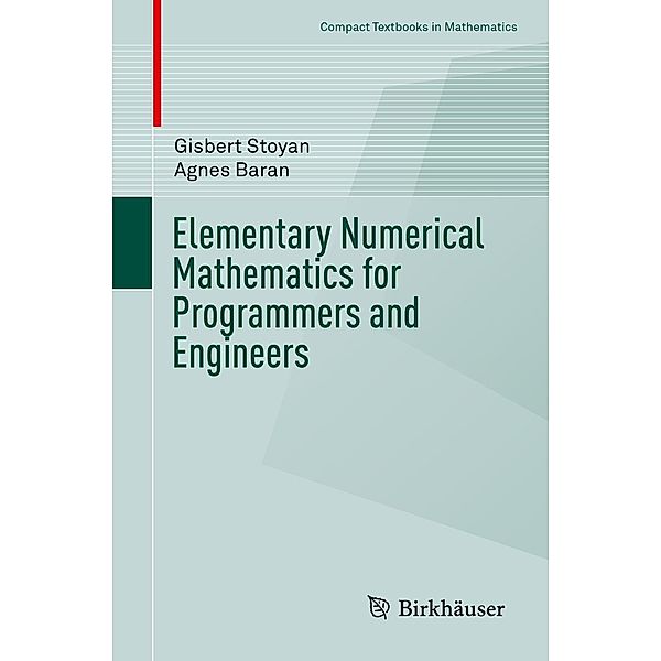 Elementary Numerical Mathematics for Programmers and Engineers / Compact Textbooks in Mathematics, Gisbert Stoyan, Agnes Baran