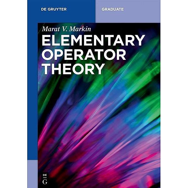 Elementary Operator Theory / De Gruyter Textbook, Marat V. Markin