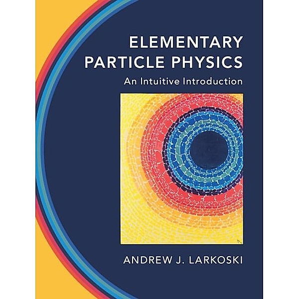 Elementary Particle Physics, Andrew J. Larkoski