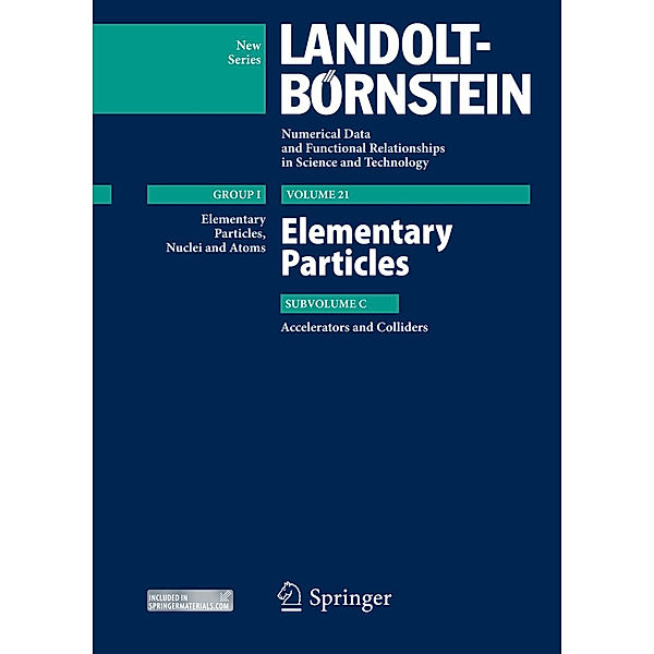 Elementary Particles - Accelerators and Colliders, Werner Hofmann, Kurt Hübner, Klaus Bethge, Wolfram Fischer, Helmut Burkhardt, Volker Mertens, Peter Schmüser, Daniel Schulte, Akira Yamamoto, Jörg Rossbach, Martin Dohlus, John Jowett, Klaus Hanke, Vladimir Shiltsev, Ugo Amaldi, Mats Lindroos, Alexej Grudiev, Allen Caldwell, Andrea Latina, Andrei Seryi, Bernhard Holzer, Brennan Goddard, Davide Tommasini, Dominique Missiaen, Edmund J. N. Wilson, Elias Metral, Erk Jensen, Etienne Forest, Ferdinand Willeke, Frederick Bordry, Friedhelm Caspers, Geoffrey Krafft, Giovanni Rumolo, Giulio Magrin, Ioannis Papapaphilippou, Jean-Paul Burnet, Jean-Pierre Delahaye, Jim Hinton, John T Seeman, Jose Miguel Jimenez, Jörg Wenninger, Katsunobu Oide, Laurent Jean Tavian, Leonid Rivkin, Luca Bottura Bottura, Marc Ross, Markus Brugger, Michael Lamont, Nanette Phinney, Norbert Angert, Oliver Boine-Frankenheim, Oliver Brüning, Owain Rhodri Jones, Ralph Wolfgang Assmann, Ralph Steinhagen, Rogelio Tomás García, Roland Garoby, Stephen D. Holmes, Susanna Guiducci, Thomas Roser, Werner Herr, Yacine Kadi