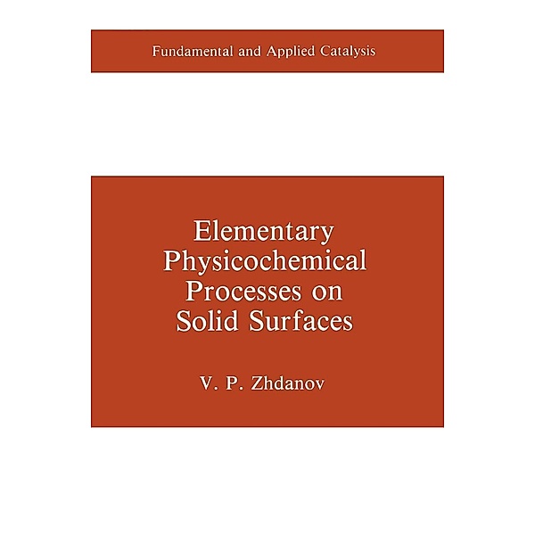 Elementary Physicochemical Processes on Solid Surfaces / Fundamental and Applied Catalysis, V. P. Zhdanov
