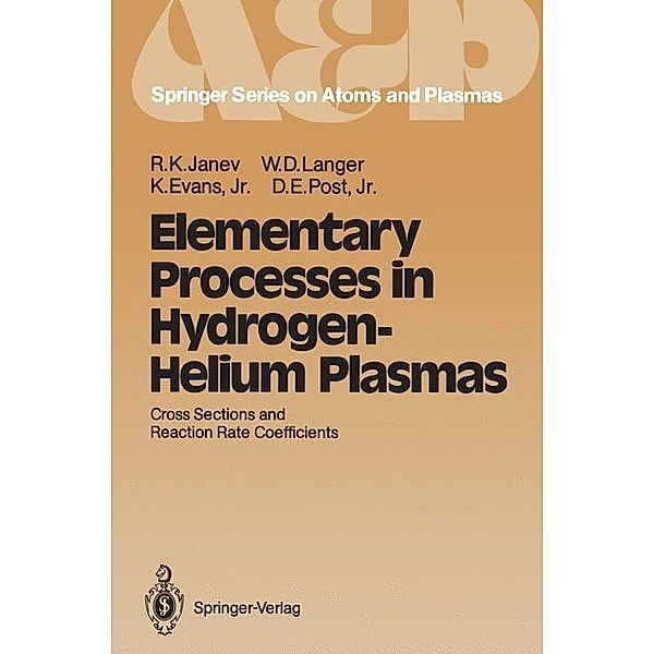 Elementary Processes in Hydrogen-Helium Plasmas / Springer Series on Atomic, Optical, and Plasma Physics Bd.4, Ratko K. Janev, William D. Langer, Kenneth Jr. Evans, Douglass E. Jr. Post