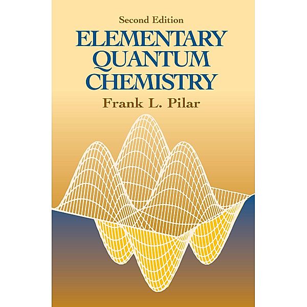 Elementary Quantum Chemistry, Second Edition / Dover Books on Chemistry, Frank L. Pilar
