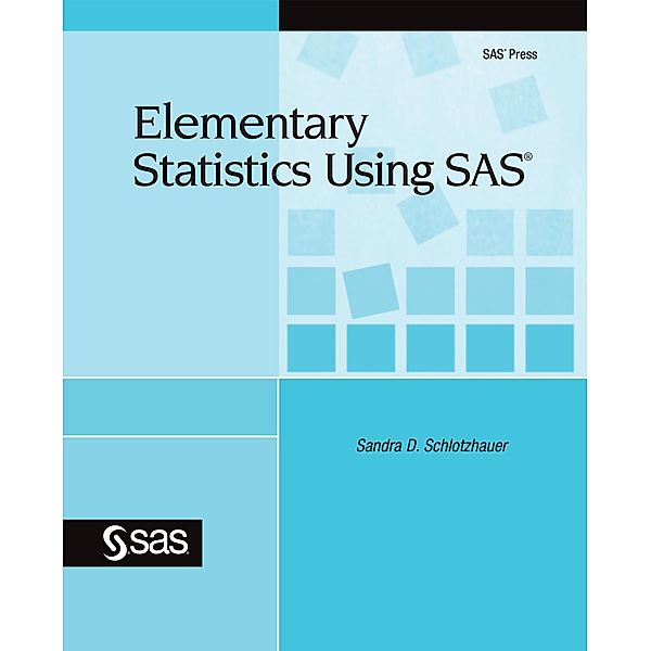 Elementary Statistics Using SAS, Sandra D. Schlotzhauer