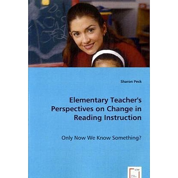 Elementary Teacher's Perspectives on Change in Reading Instruction, Sharon Peck