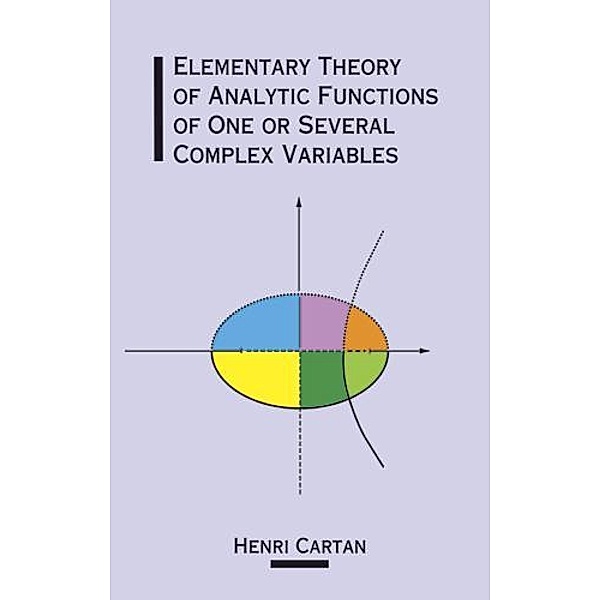 Elementary Theory of Analytic Functions of One or Several Complex Variables / Dover Books on Mathematics, Henri Cartan