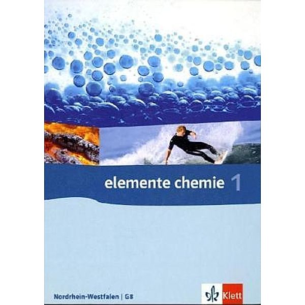 Elemente Chemie. Ausgabe ab 2006 / Elemente Chemie 1. Ausgabe Nordrhein-Westfalen, Werner Eisner, Paul Gietz, Axel Justus, Werner Schierle, Bärbel Schmidt, Thorsten Zippel