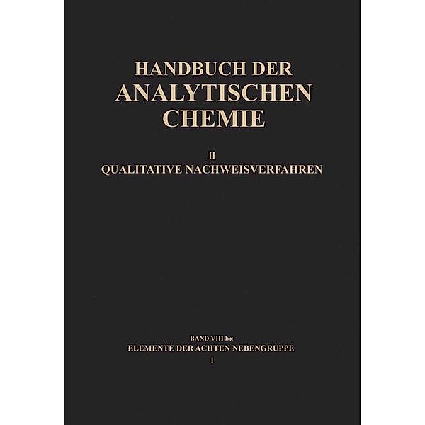 Elemente der Achten Nebengruppe I / Handbuch der analytischen Chemie Handbook of Analytical Chemistry Bd.2 / 8 / B / 8b a