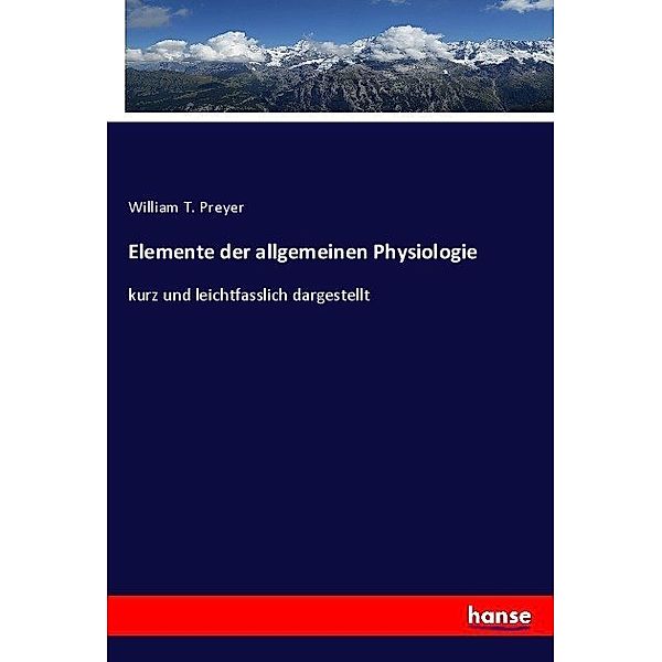 Elemente der allgemeinen Physiologie, William T. Preyer