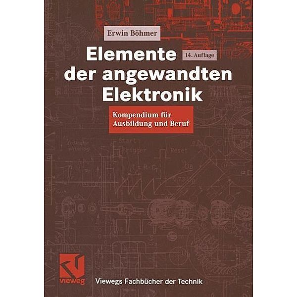 Elemente der angewandten Elektronik / Viewegs Fachbücher der Technik, Erwin Böhmer