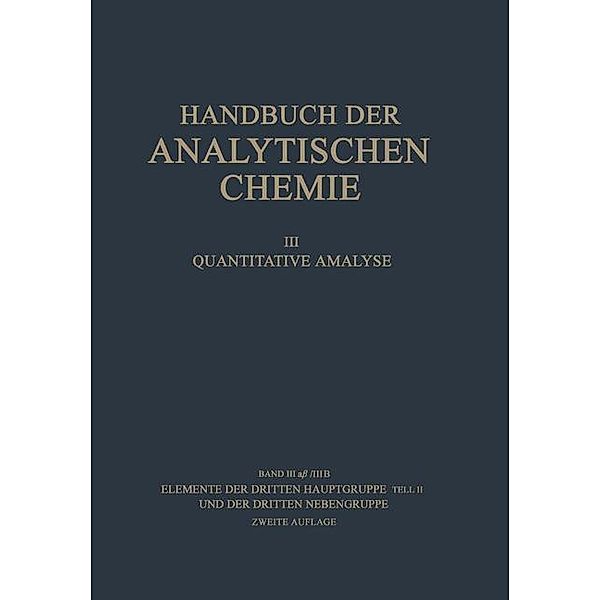 Elemente der Dritten Hauptgruppe Teil II und der Dritten Nebengruppe / Handbuch der analytischen Chemie Handbook of Analytical Chemistry Bd.3 / 3 / 3a / 3a b/3b