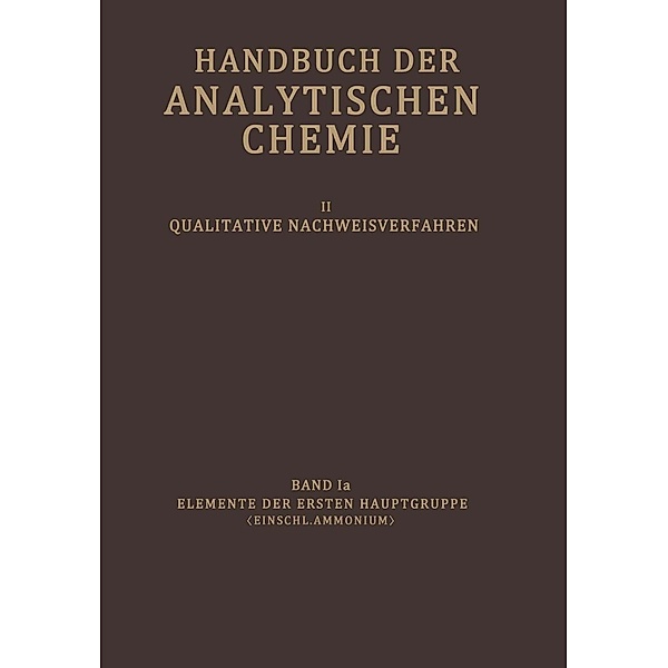 Elemente der Ersten Hauptgruppe (Einschl. Ammonium) / Handbuch der analytischen Chemie Handbook of Analytical Chemistry Bd.1a, G. Fresenius