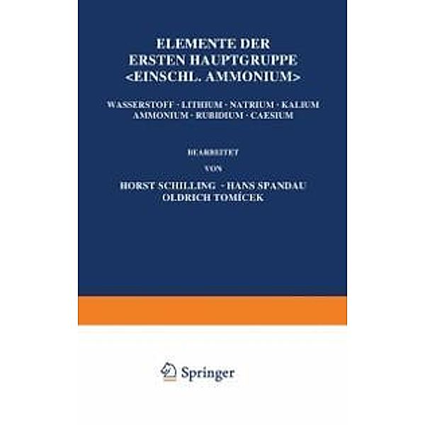 Elemente der Ersten Hauptgruppe; Einschl. Ammonium; / Handbuch der analytischen Chemie Handbook of Analytical Chemistry Bd.2/1/1a, Horst Schilling, Hans Spandau, Oldrich Tomaícek