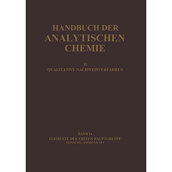 Elemente der Ersten Hauptgruppe Einschl. Ammonium / Handbuch der analytischen Chemie Handbook of Analytical Chemistry Bd.2 / 1 / 1a, Horst Schilling, Hans Spandau, Old?ich Tomí?ek