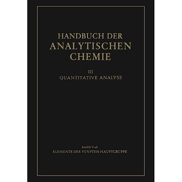 Elemente der Fünften Hauptgruppe / Handbuch der analytischen Chemie Handbook of Analytical Chemistry Bd.3 / 5 / 5a / 5a b