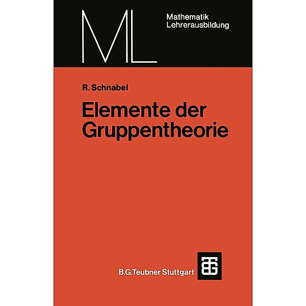 Elemente der Gruppentheorie / Mathematik für die Lehrerausbildung, Rudolf Schnabel