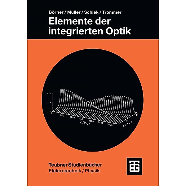 Elemente der integrierten Optik / Teubner Studienbücher Technik, Manfred Börner, Reinhar Müller, Roland Schiek, Gert Trommer
