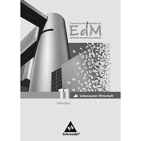 Elemente der Mathematik (EdM) für berufliche Gymnasien, Ausgabe 2010 für Nordrhein-Westfalen: Lösungen Eingangsband 11 Schwerpunkt Wirtschaft