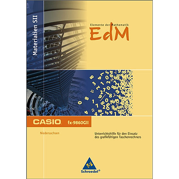 Elemente der Mathematik (EdM), Materialien SII, CASIO: CASIO fx-9860GII, Ausgabe Niedersachsen