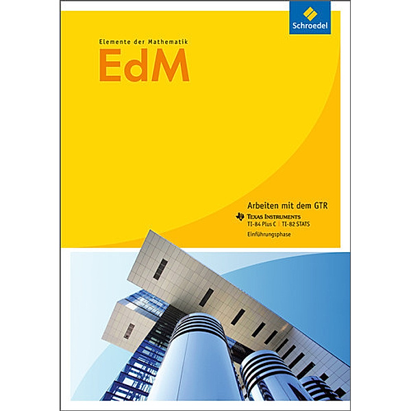 Elemente der Mathematik (EdM) SII, Ausgabe Nordrhein-Westfalen (2014): Einführungsphase: Arbeiten mit dem GTR Texas Instruments TI-84 plus C / TI-82 STATS