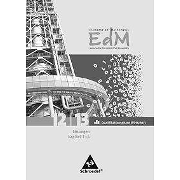 Elemente der Mathematik für berufliche Gymnasien, Ausgabe 2011 für Niedersachsen: Lösungen Gesamtband Qualifikationsphase 12/13 Wirtschaft