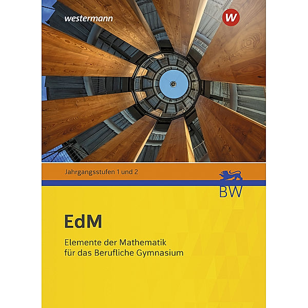 Elemente der Mathematik für berufliche Gymnasien - Ausgabe 2021 für Baden-Württemberg, Jens Peters, Werner Ladenthin, Nina Beck, Hanna Zeile, Ulrike Willms, Hans-Georg Weigand, Matthias Taulin, Friedrich Suhr, Thomas Sperlich, Sigrid Schwarz, Kerstin Schäfer, Hanns Jürgen Morath, Matthias Lösche, Jakob Langenohl, Reinhard Kind, Heike Homrighausen, Bodo Paul Hoffmann, Bernd Hatz, Andreas Gundlach, Martina Gross, Beate Goetz, Bernhard Euler, Gabriele Dybowski, Martin Brüning, Sibylle Brinkmann, Lutz Breidert, Stefan Böckling, Julia Berlin-Bonn, Markus Benz, Karin Benecke