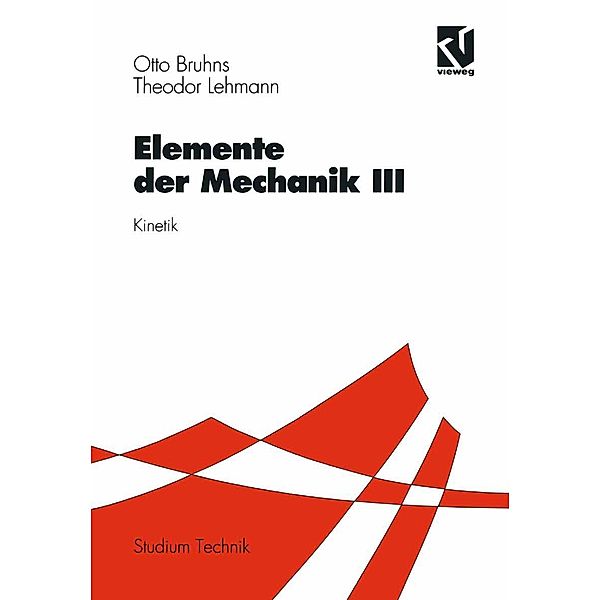 Elemente der Mechanik III / Studium Technik, Otto T. Bruhns, Theodor Lehmann