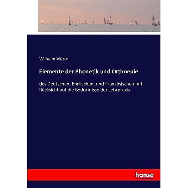 Elemente der Phonetik und Orthoepie, Wilhelm Viëtor