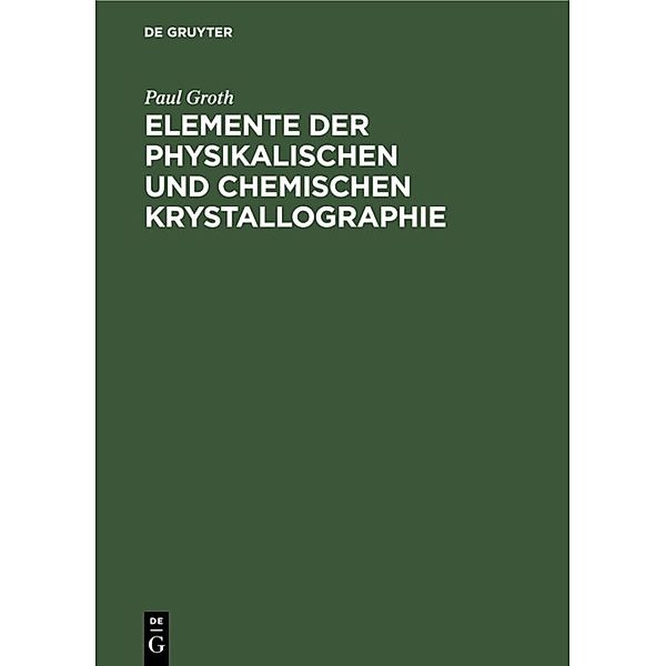 Elemente der physikalischen und chemischen Krystallographie, Paul Groth