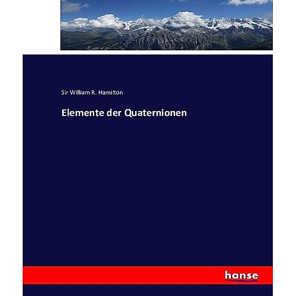 Elemente der Quaternionen, Sir William R. Hamilton