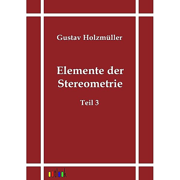 Elemente der Stereometrie, Gustav Holzmüller