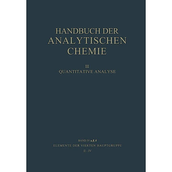 Elemente der Vierten Hauptgruppe II · IV Germanium · Blei / Handbuch der analytischen Chemie Handbook of Analytical Chemistry Bd.3 / 4 / 4a / 4a b