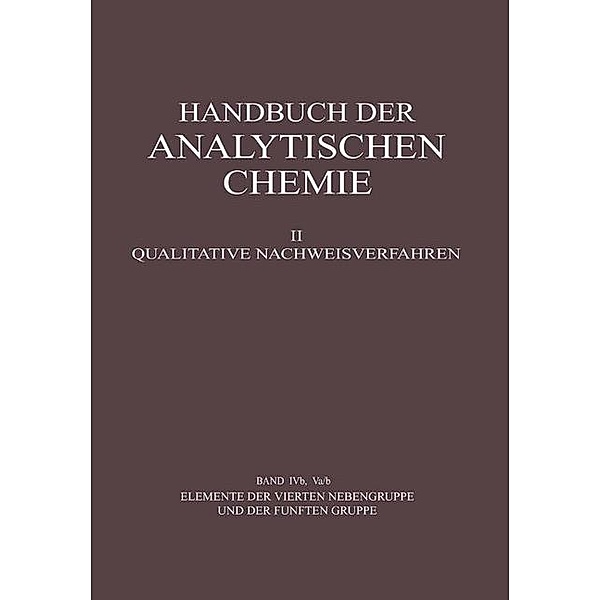 Elemente der Vierten Nebengruppe und der Fünften Gruppe / Handbuch der analytischen Chemie Handbook of Analytical Chemistry Bd.4b, 5a/b, Gustav Jantsch