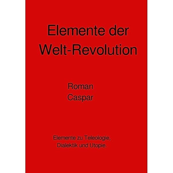 Elemente der Welt-Revolution, Roman Caspar