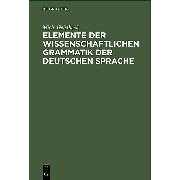 Elemente der wissenschaftlichen Grammatik der deutschen Sprache, Mich. Geistbeck