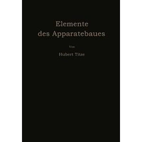 Elemente des Apparatebaues, Hubert Titze