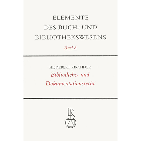 Elemente des Buch- und Bibliothekswesens: Bd.8 Bibliotheks- und Dokumentationsrecht