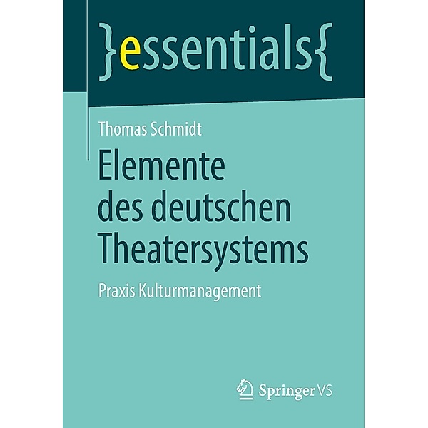 Elemente des deutschen Theatersystems / essentials, Thomas Schmidt