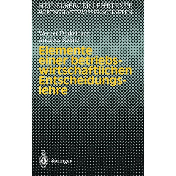 Elemente einer betriebswirtschaftlichen Entscheidungslehre / Heidelberger Lehrtexte Wirtschaftswissenschaften, Werner Dinkelbach, Andreas Kleine