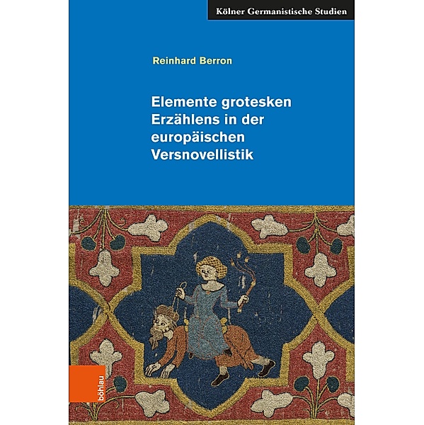 Elemente grotesken Erzählens in der europäischen Versnovellistik / Kölner Germanistische Studien. Neue Folge, Reinhard Berron
