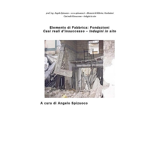 Elementi di fabbrica - Fondazioni: Casi reali d'insuccesso - Indagini in sito, Ph.D. prof. ing. Angelo Spizuoco
