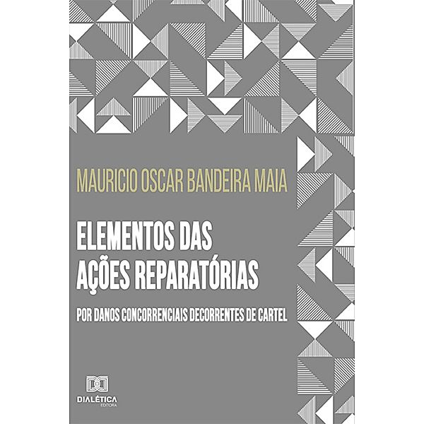 Elementos das ações reparatórias por danos concorrenciais decorrentes de cartel, Mauricio Oscar Bandeira Maia
