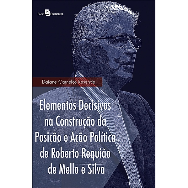 Elementos decisivos na construção da posição e ação política de Roberto Requião de Mello e Silva, Daiane Carnelos Resende