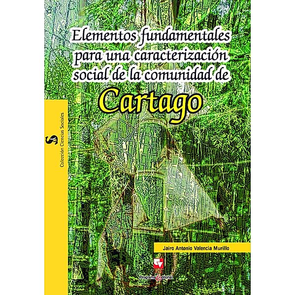 Elementos fundamentales para una caracterización social de la comunidad de Cartago / Ciencias Sociales, Jairo Antonio Valencia Murillo