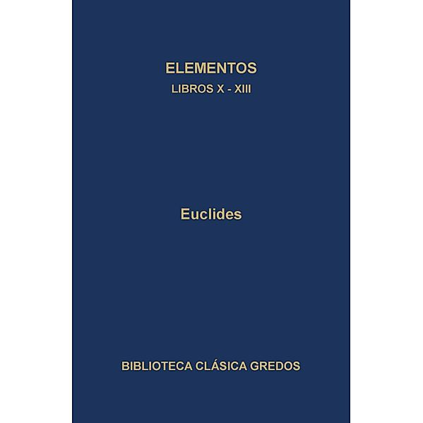 Elementos. Libros X-XIII / Biblioteca Clásica Gredos Bd.228, Euclides